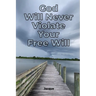 God Will Never Violate Your Free Will