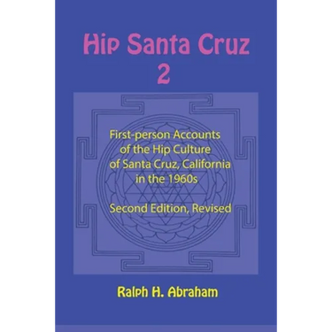 Hip Santa Cruz 2: More First-Person Accounts of the Hip Culture of Santa Cruz, California