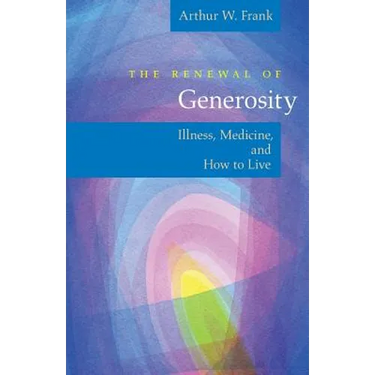 The Renewal of Generosity: Illness, Medicine, and How to Live