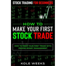 Stock Trading For Beginners: HOW TO MAKE YOUR FIRST STOCK TRADE - How To Make Your First Trade With Proper Money Management