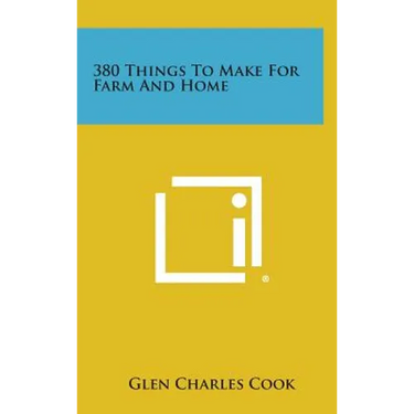 380 Things to Make for Farm and Home