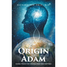 The Origin of Adam: Science Proves that a Miracle Must Have Happened