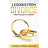 Lessons From Divorce: From Tragedy to Triumph
