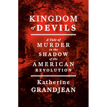 Kingdom of Devils: A Tale of Murder in the Shadow of the American Revolution