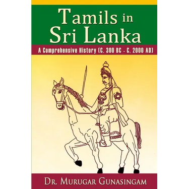 Tamils in Sri Lanka: A Comprehensive History (C. 300 BC - C. 2000 AD)