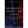 Sovereignty, Rights and Justice: International Political Theory Today
