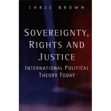 Sovereignty, Rights and Justice: International Political Theory Today
