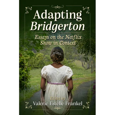 Adapting Bridgerton: Essays on the Netflix Show in Context