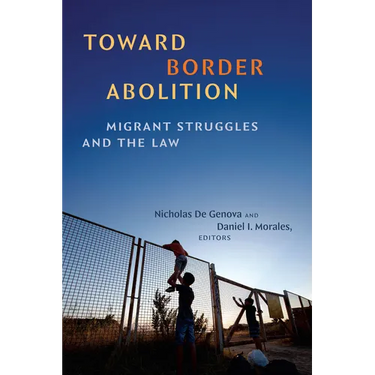 Toward Border Abolition: Migrant Struggles and the Law
