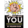 I Am Talking About You: Things We Would Like to Say (And Don't) to Friends, Family, Acquaintances and Strangers that Annoy Us