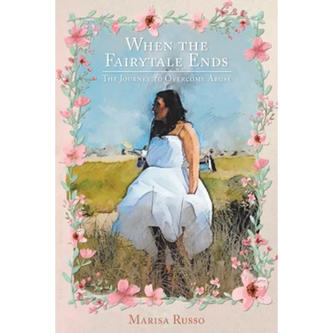 When the Fairytale Ends: The Journey to Overcome Abuse