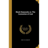 Black Diamonds; or, The Curiosities of Coal