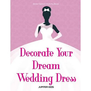 Decorate Your Dream Wedding Dress Bride Fashion Activity Book