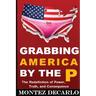 Grabbing America by the P: The Redefinition of Power, Truth, and Consequence
