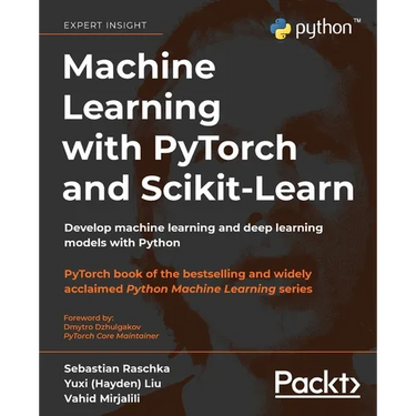 Machine Learning with PyTorch and Scikit-Learn: Develop machine learning and deep learning models with Python