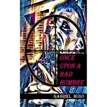 Once Upon A Bad Hombre
