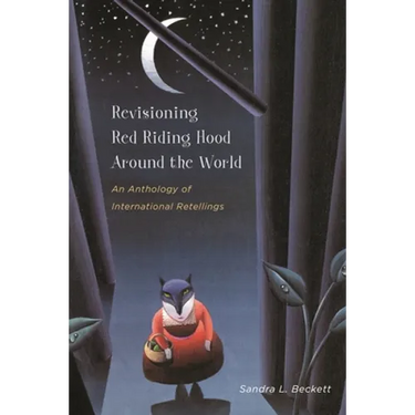 Revisioning Red Riding Hood Around the World: An Anthology of International Retellings