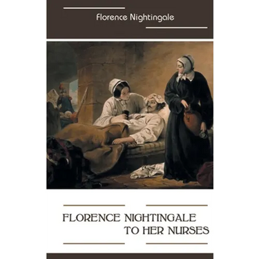Florence Nightingale to Her Nurses