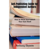 Self-Publishing Guide for Independent Authors: How to Write and Publish Your Own Book