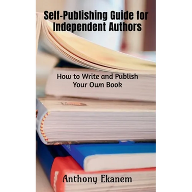 Self-Publishing Guide for Independent Authors: How to Write and Publish Your Own Book