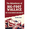 The Adventures of Big-Foot Wallace: The Texas Ranger and Hunter