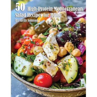 50 High-Protein Mediterranean Salads Recipes for Home