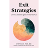 Exit Strategies: Living Lessons from Dying People