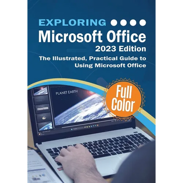 Exploring Microsoft Office - 2023 Edition: The Illustrated, Practical Guide to Using Office and Microsoft 365