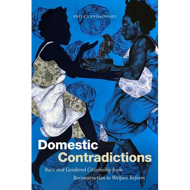 Domestic Contradictions: Race and Gendered Citizenship from Reconstruction to Welfare Reform