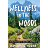 Wellness in the Woods: Hiking for Health, Healing & Happiness