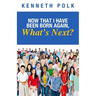 Now That I Have Been Born Again, What's Next?