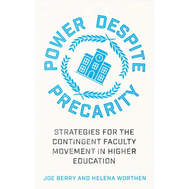 Power Despite Precarity: Strategies for the Contingent Faculty Movement in Higher Education