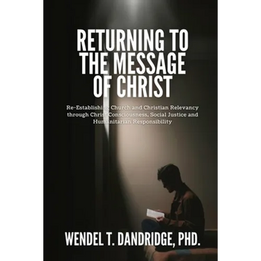 Returning to the Message of Christ: Re-Establishing Church and Christian Relevancy through Christ Consciousness, Social Justice and Humanitarian Respo