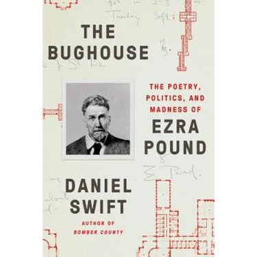 The Bughouse: The Poetry, Politics, and Madness of Ezra Pound
