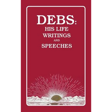 Debs: His Life Writings and Speeches