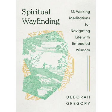 Spiritual Wayfinding: 33 Walking Meditations for Navigating Life with Embodied Wisdom