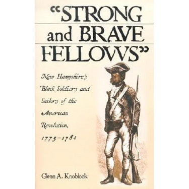 Strong and Brave Fellows: New Hampshire's Black Soldiers and Sailors of the American Revolution, 1775-1784