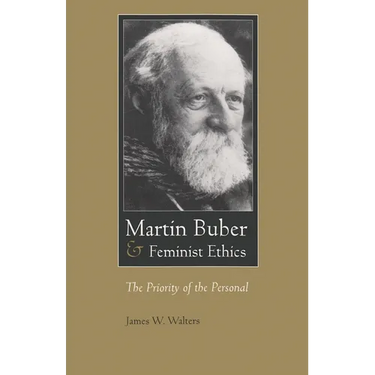Martin Buber & Feminist Ethics: The Priority of the Personal