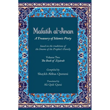 Mafatih al-Jinan: A Treasury of Islamic Piety (Translation & Transliteration): Volume Two: The Book of Ziyarah