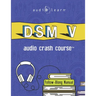 DSM v Audio Crash Course: Complete Review of the Diagnostic and Statistical Manual of Mental Disorders, 5th Edition (DSM-5)