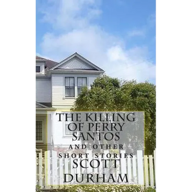 The Killing of Perry Santos: And Other Short Stories