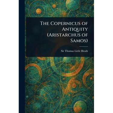 The Copernicus of Antiquity (Aristarchus of Samos)