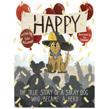 Happy: The True Story of a Stray Dog Who Became a Hero