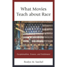What Movies Teach about Race: Exceptionalism, Erasure, and Entitlement