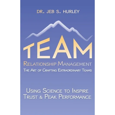 Team Relationship Management: The Art of Crafting Extraordinary Teams