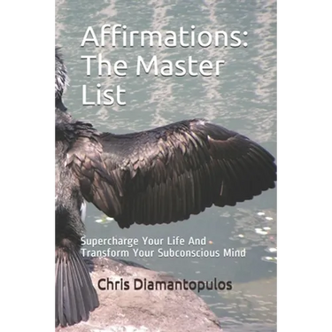 Affirmations: The Master List: Supercharge Your Life And Transform Your Subconscious Mind