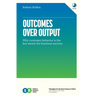 Outcomes Over Output: Why customer behavior is the key metric for business success