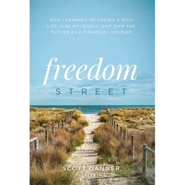Freedom Street: How I Learned to Create a Rich Life, Live My Legacy, and Own the Future as a Financial Advisor