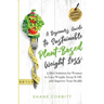 A Beginner's Guide to Sustainable Plant-Based Weight-Loss: A Diet Solution for Women to Lose Weight, Keep It Off, and Improve Health