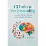 13 Paths to Understanding: A Guide to Physical Therapy for the Autistic Individual